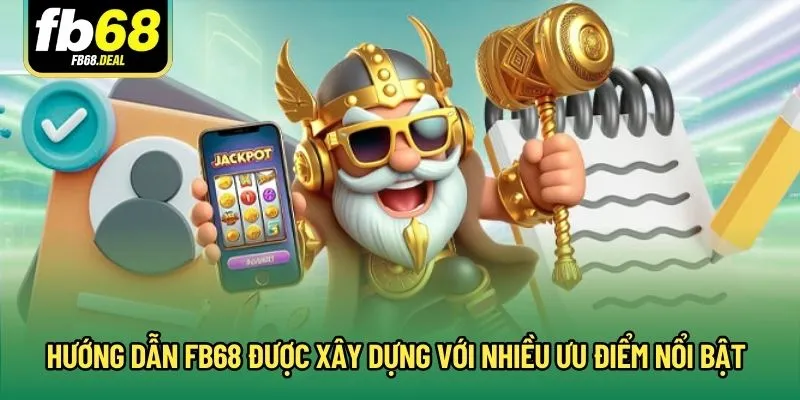 Hướng dẫn FB68 được xây dựng với nhiều ưu điểm nổi bật