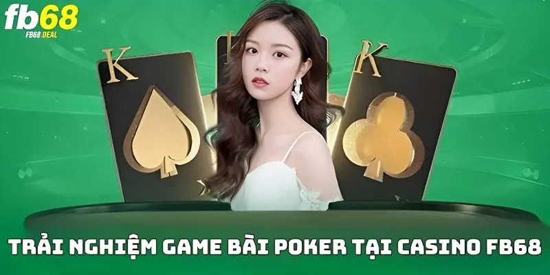 Khám phá game bài Poker đầy thú vị tại Casino FB68