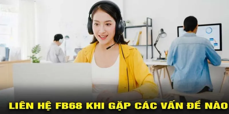 Trường hợp thành viên nên liên hệ FB68