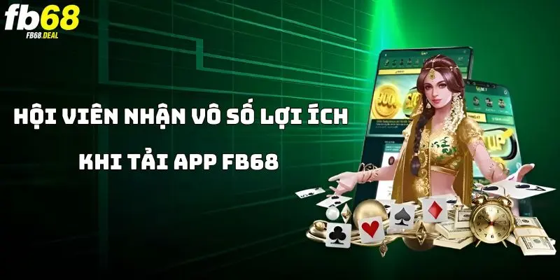 Lợi ích nhận được khi tải app FB68