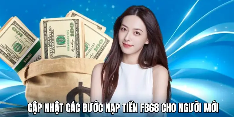 Cập nhật các bước nạp tiền FB68 trong vòng 1 nốt nhạc